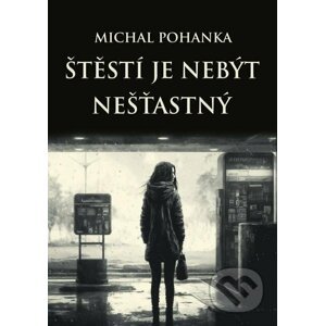 E-kniha Štěstí je nebýt nešťastný - Michal Pohanka