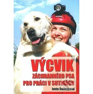 Výcvik záchranného psa pro práci v sutinách - Iveta Soukupová