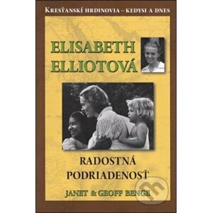 Elisabeth Elliotová - Radostná podriadenosť - Janet & Geoff Benge