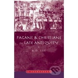 Pagans and Christians in Late Antiquity - A.D. Lee