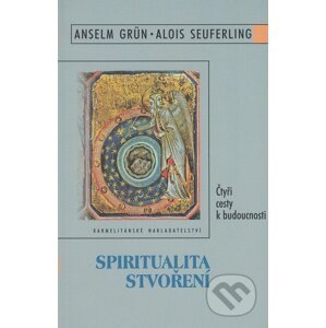 Spiritualita stvoření - Anselm Grün, Alois Seuferling