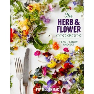 The Herb and Flower Cookbook - Pip McCormac