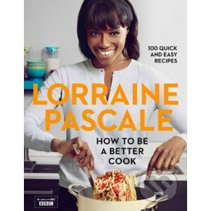How to Be a Better Cook - Lorraine Pascale