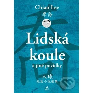 Lidská koule a jiné povídky - Chiao Lee