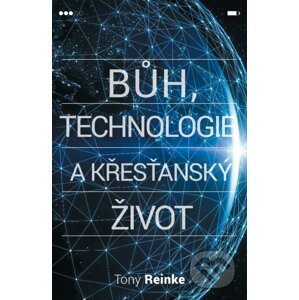 Bůh, technologie a křesťanský život - Tony Reinke