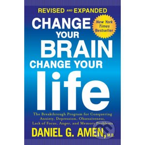 Change Your Brain, Change Your Life (Revised and Expanded) - Daniel G. Amen