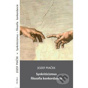 Synkriticizmus – filozofia konkordancie - Jozef Piaček