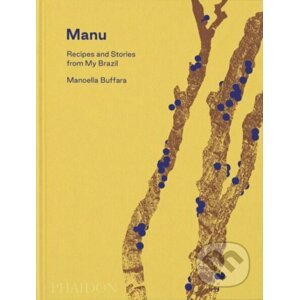 Manu, Recipes and Stories from My Brazil - Manoella Buffara