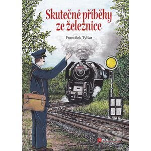 Skutečné příběhy ze železnice - František Tylšar, Bohuslav Fultner (ilustrátor)