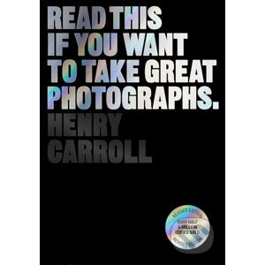 Read This if You Want to Take Great Photographs - Henry Carroll