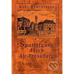 Spaziergang durch Alt-Preesburg - Karl Benyovszky