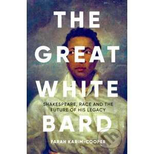 The Great White Bard - Farah Karim-Cooper