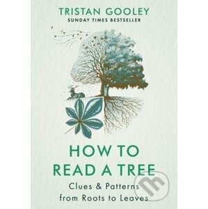 How to Read a Tree: Clues & Patterns from Roots to Leaves - Tristan Gooley
