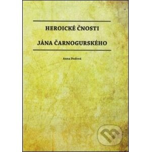 Heroické čnosti Jána Čarnogurského - Anna Dudová
