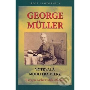 George Müller - Vytrvalá modlitba viery - George Müller