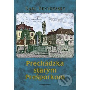 Prechádzka starým Prešporkom - Karl Benyovszky