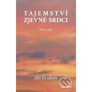 E-kniha Tajemství zjev(e)né srdci - 1. část - Jiří Klaban