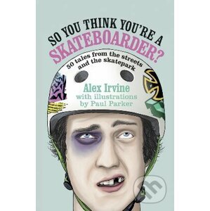 So You Think You're a Skateboarder? - Alex Irvine