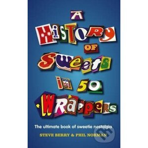 A History of Sweets in 50 Wrappers - Steve Berry, Phil Norman