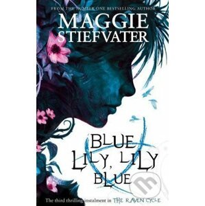 Blue Lily, Lily Blue - Maggie Stiefvater