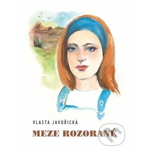 Meze rozorané - Vlasta Javořická, Irena Šmalcová (Ilustrátor)