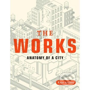 The Works : Anatomy of a City - Kate Ascher