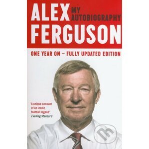 Alex Ferguson: My Autobiography - Alex Ferguson