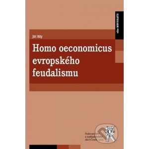Homo oeconomicus evropského feudalismu - Jiří Bílý