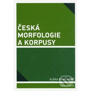 Česká morfologie a korpusy - Klára Osolsobě