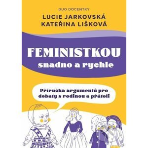 E-kniha Feministkou snadno a rychle - Lucie Jarkovská, Kateřina Lišková, Lenka Vítková (ilustrátor)