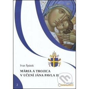 Mária a Trojica v učení Jána Pavla II. - Ivan Špánik