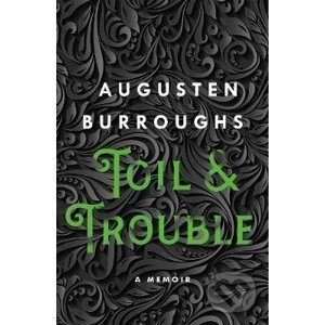 Toil & Trouble: A Memoir - Augusten Burroughs