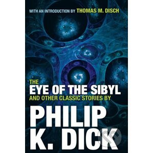 The Eye Of The Sibyl And Other Classic Stories - Philip K. Dick