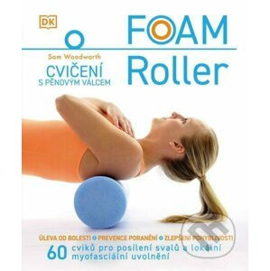 Foam Roller – Cvičení s pěnovým válcem - Sam Woodworth