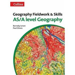 Geography Fieldwork & Skills: AS/A-level Geography - Barnaby Lenon, Paul Cleves