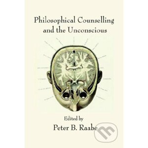Philosophical Counselling and the Unconscious - Peter B. Raabe