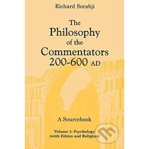 The Philosophy of the Commentators, 200-600 AD - Richard Sorabji