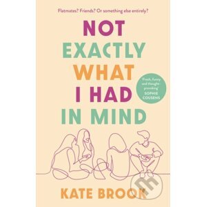 Not Exactly What I Had in Mind - Kate Brook
