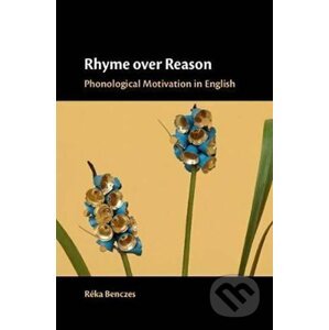 Rhyme over Reason: Phonological Motivation in English - Reka Benczes