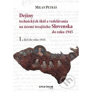 Dejiny technických škôl a vzdelávania na území terajšieho Slovenska od roku 1945 - Milan Petráš