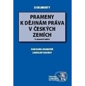 Prameny k dějinám práva v českých zemích - Karolina Adamová, Ladislav Soukup