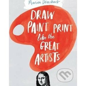 Draw Paint Print like the Great Artists - Marion Deuchars