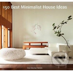 150 Best Minimalist House Ideas - Álex Sánchez Vidiella, Francesc Zamora Mola