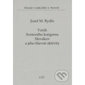 Vznik Svetového kongresu Slovákov a jeho hlavné aktivity - Jozef M. Rydlo