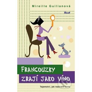 Francouzky zrají jako víno - Mireille Guiliano