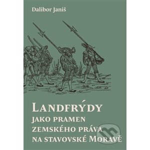 Landfrýdy jako pramen zemského práva na stavovské Moravě - Dalibor Janiš