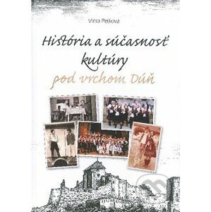 História a súčasnosť kultúry pod vrchom Dúň - Viera Peťková