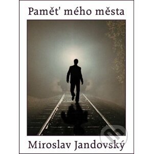 E-kniha Paměť mého města - Miroslav Jandovský