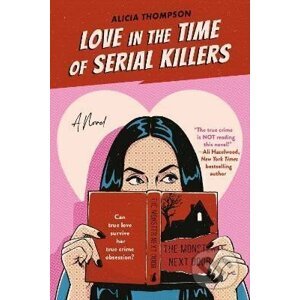 Love In The Time Of Serial Killers - Alicia Thompson