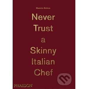 Never Trust a Skinny Italian Chef - Massimo Bottura